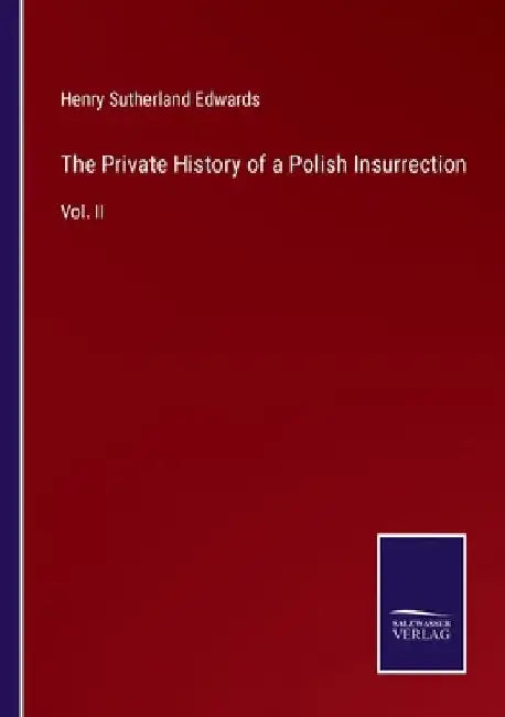 The Private History of a Polish Insurrection: Vol. II by Henry Sutherland Edwards
