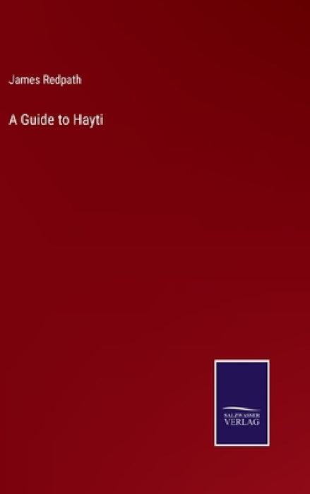 A Guide to Hayti by James Redpath
