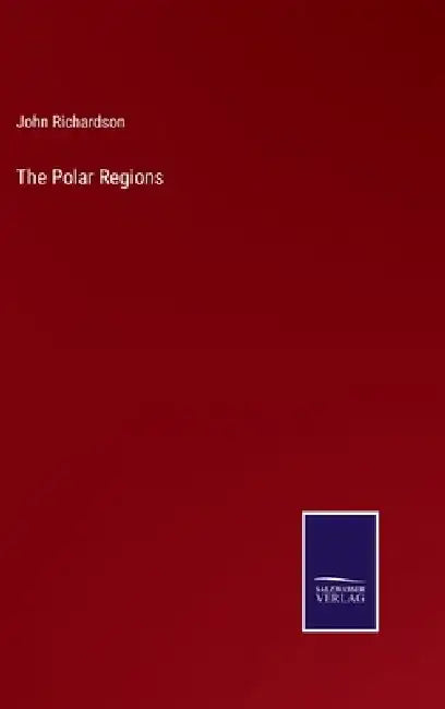 The Polar Regions by John Richardson