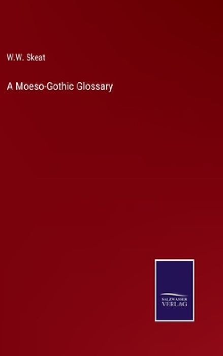 A Moeso-Gothic Glossary by W. W. Skeat