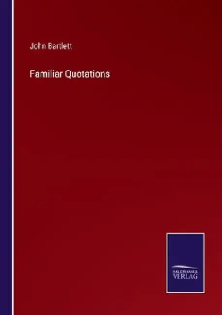 Familiar Quotations by John Bartlett