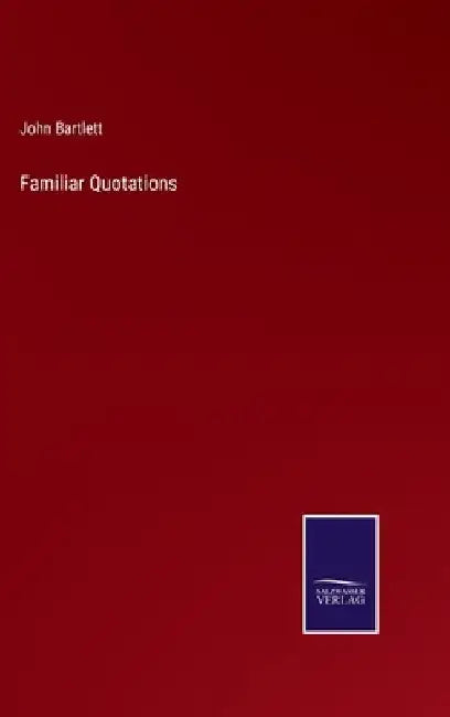 Familiar Quotations by John Bartlett