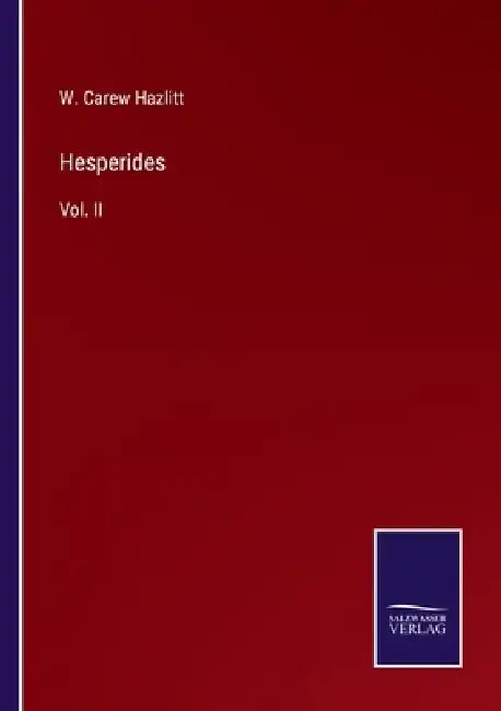 Hesperides: Vol. II by W. Carew Hazlitt