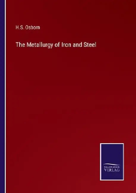 The Metallurgy of Iron and Steel by H. S. Osborn