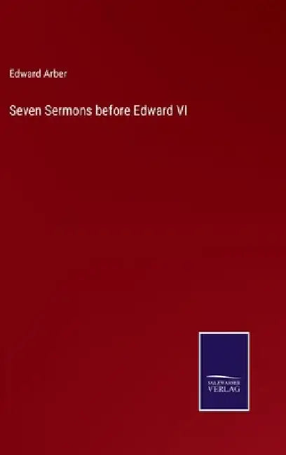 Seven Sermons before Edward VI by Edward Arber