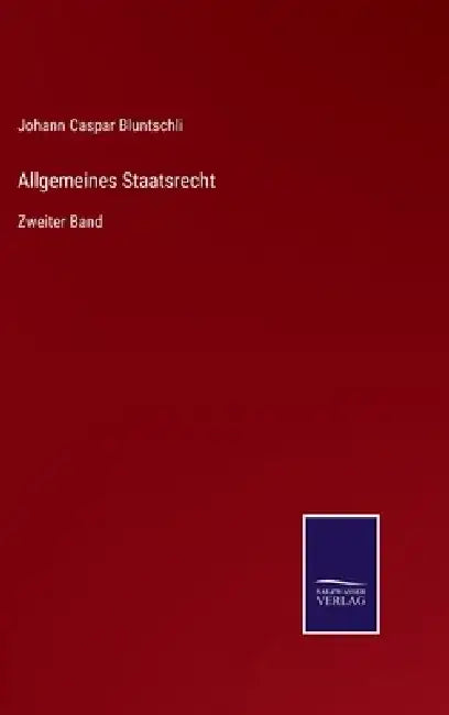 Allgemeines Staatsrecht: Zweiter Band by Johann Caspar Bluntschli