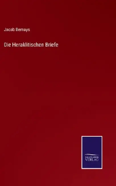 Die Heraklitischen Briefe by Bernays, Jacob