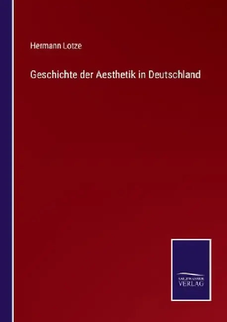 Geschichte der Aesthetik in Deutschland by Lotze, Hermann