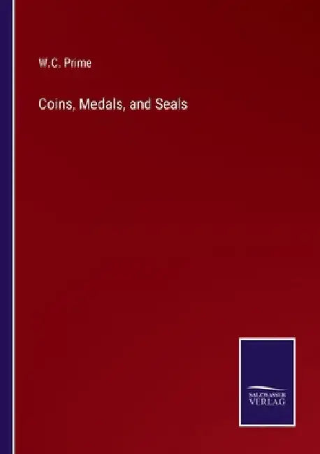 Coins, Medals, and Seals by W. C. Prime