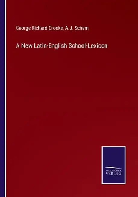 A New Latin-English School-Lexicon by George Richard Crooks