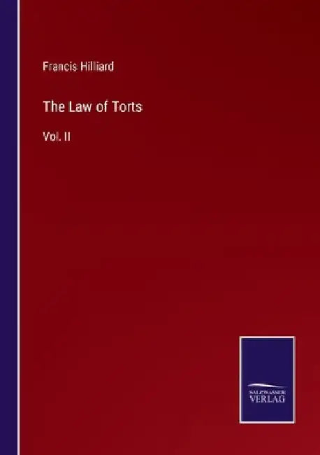 The Law of Torts: Vol. II by Francis Hilliard