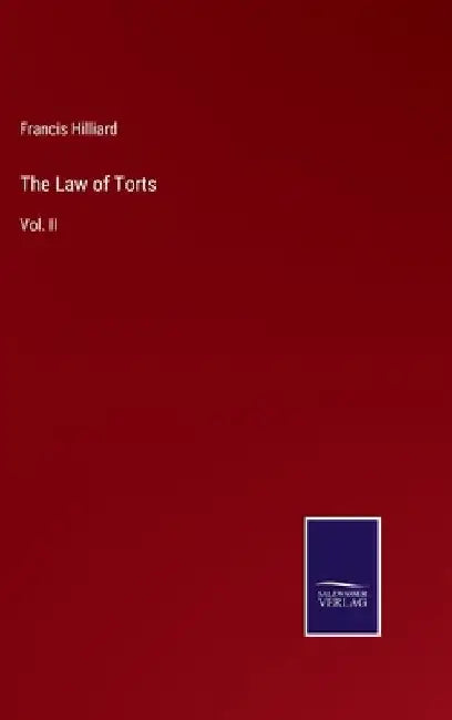 The Law of Torts: Vol. II by Francis Hilliard