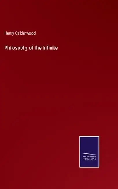 Philosophy of the Infinite by Henry Calderwood