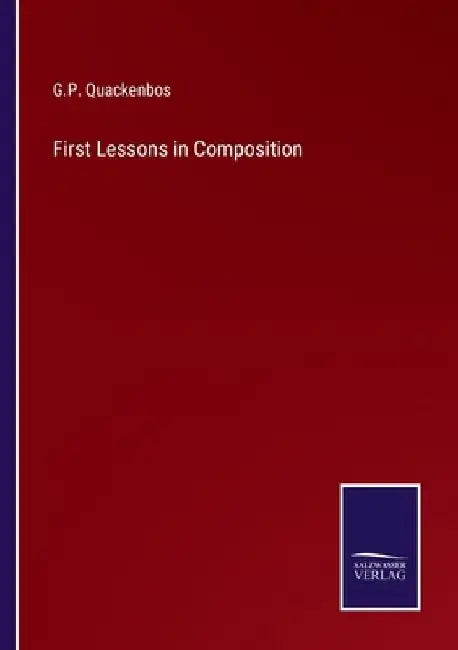 First Lessons in Composition by G. P. Quackenbos