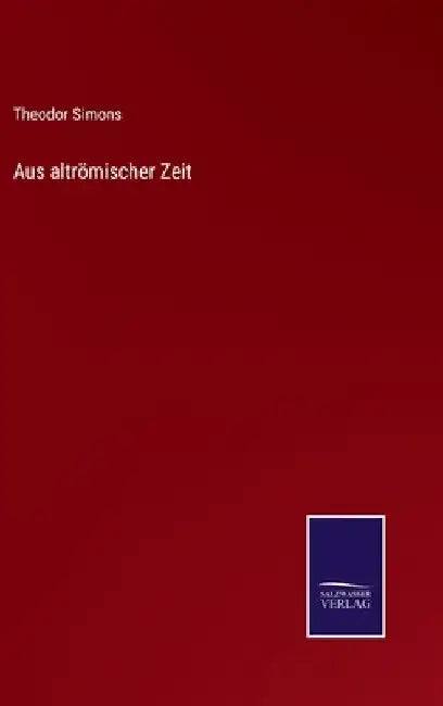 Aus altrömischer Zeit by Simons, Theodor