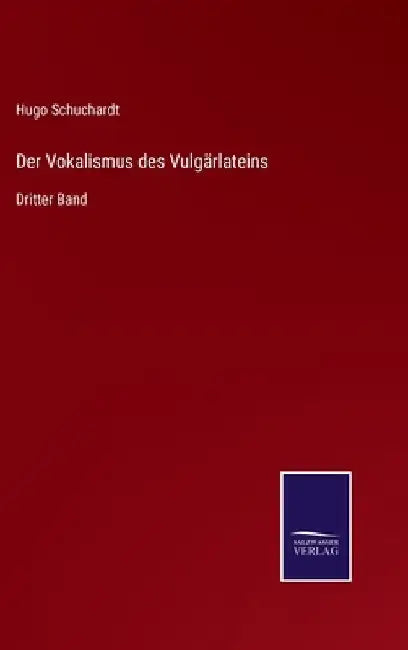 Der Vokalismus des Vulgärlateins: Dritter Band by Schuchardt, Hugo