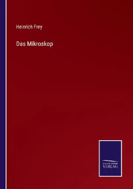 Das Mikroskop by Frey, Heinrich