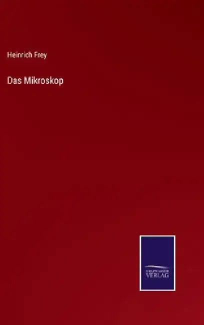 Das Mikroskop by Heinrich Frey