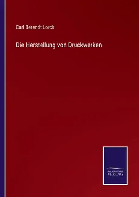Die Herstellung von Druckwerken by Carl Berendt Lorck