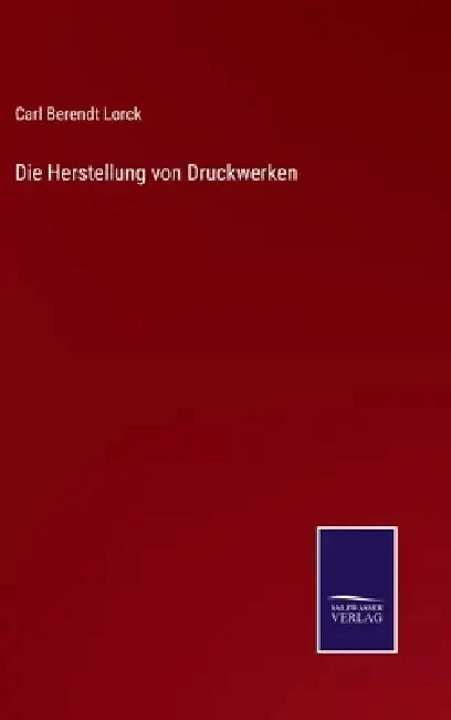Die Herstellung von Druckwerken by Carl Berendt Lorck