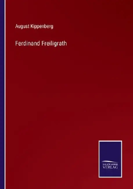 Ferdinand Freiligrath by Kippenberg, August