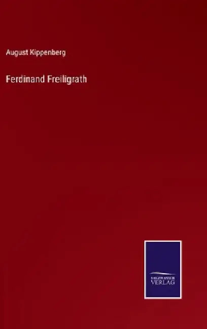 Ferdinand Freiligrath by Kippenberg, August
