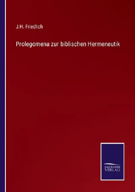 Prolegomena zur biblischen Hermeneutik by Friedlich, J. H.