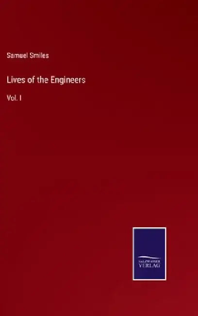 Lives of the Engineers: Vol. I by Samuel Smiles