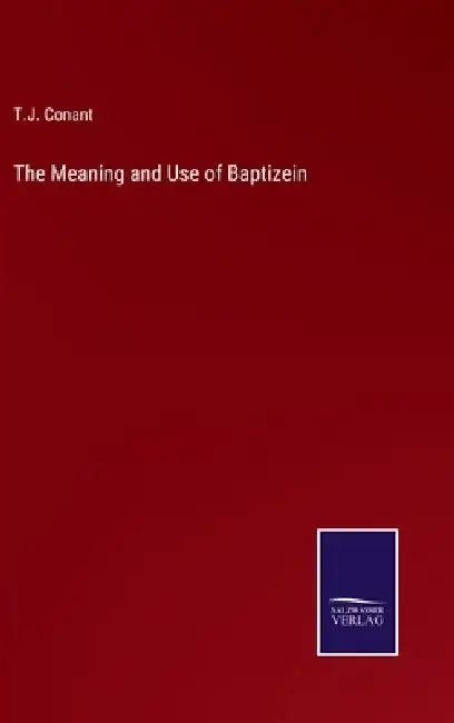 The Meaning and Use of Baptizein by T. J. Conant