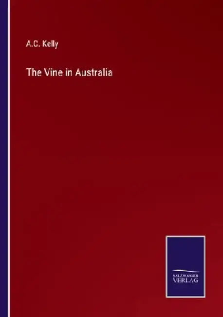 The Vine in Australia by A. C. Kelly