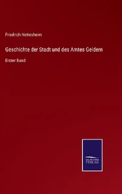 Geschichte der Stadt und des Amtes Geldern: Erster Band by Friedrich Nettesheim