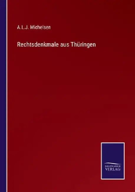 Rechtsdenkmale aus Thüringen by Michelsen, A. L. J.