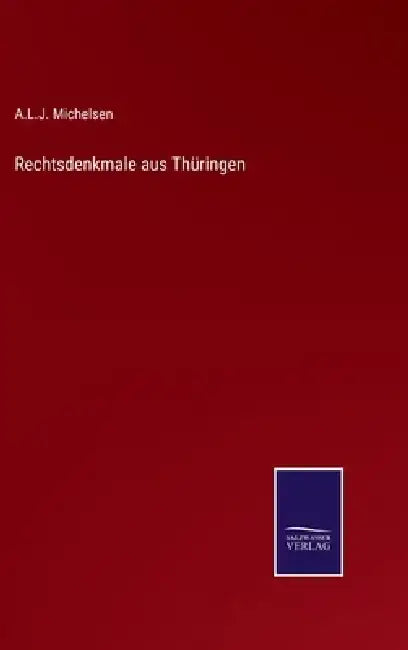 Rechtsdenkmale aus Thüringen by A. L. J. Michelsen