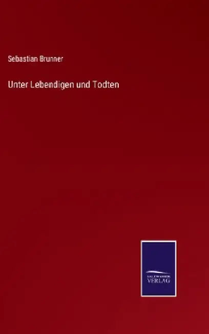 Unter Lebendigen und Todten by Brunner, Sebastian