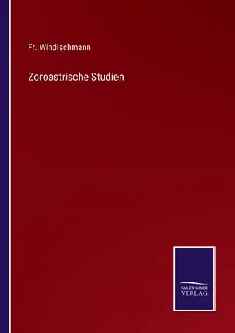 Zoroastrische Studien by Windischmann