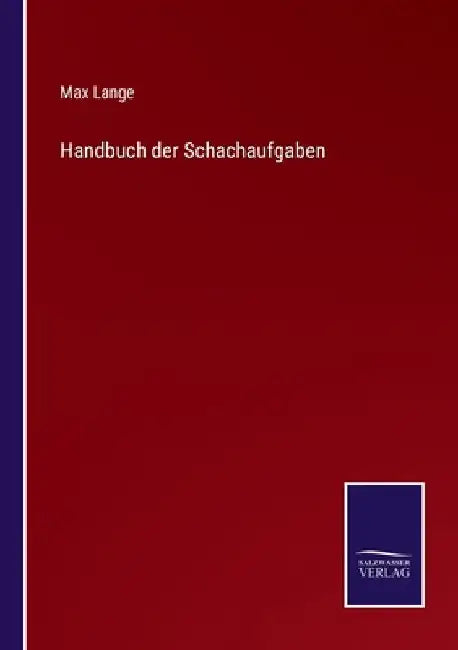 Handbuch der Schachaufgaben by Lange, Max