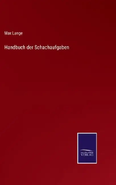 Handbuch der Schachaufgaben by Lange, Max
