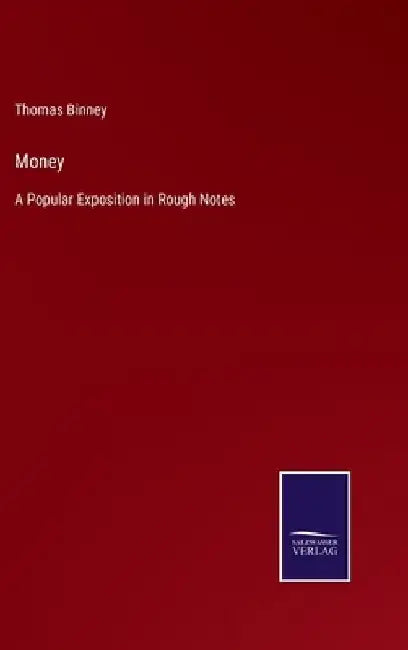 Money: A Popular Exposition in Rough Notes by Thomas Binney