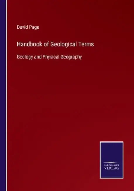 Handbook of Geological Terms: Geology and Physical Geography by David Page