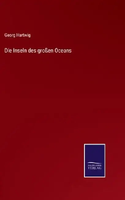 Die Inseln des großen Oceans by Georg Hartwig