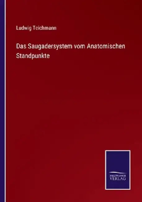 Das Saugadersystem vom Anatomischen Standpunkte by Ludwig Teichmann