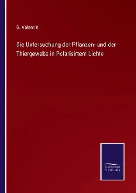 Die Untersuchung der Pflanzen- und der Thiergewebe in Polarisirtem Lichte by G. Valentin