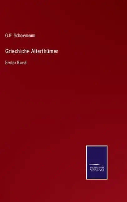 Griechiche Alterthümer: Erster Band by Schoemann, G. F.