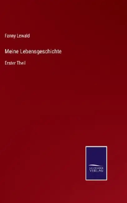 Meine Lebensgeschichte: Erster Theil by Lewald, Fanny