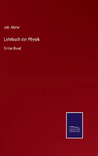 Lehrbuch der Physik: Dritter Band by Joh Müller