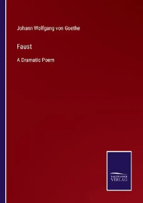 Faust: A Dramatic Poem by Johann Wolfgang Von Goethe