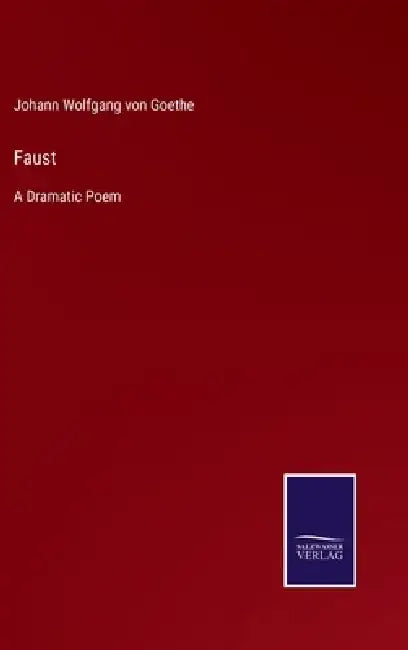 Faust: A Dramatic Poem by Johann Wolfgang Von Goethe