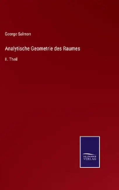Analytische Geometrie des Raumes: II. Theil by George Salmon