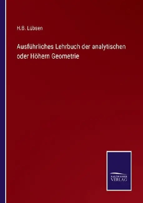 Ausführliches Lehrbuch der analytischen oder Höhern Geometrie by Lübsen, H. B.