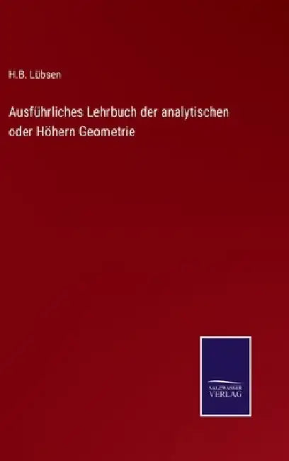 Ausführliches Lehrbuch der analytischen oder Höhern Geometrie by Lübsen, H. B.